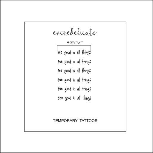 Temporary tattoo of the phrase "see good in all things"