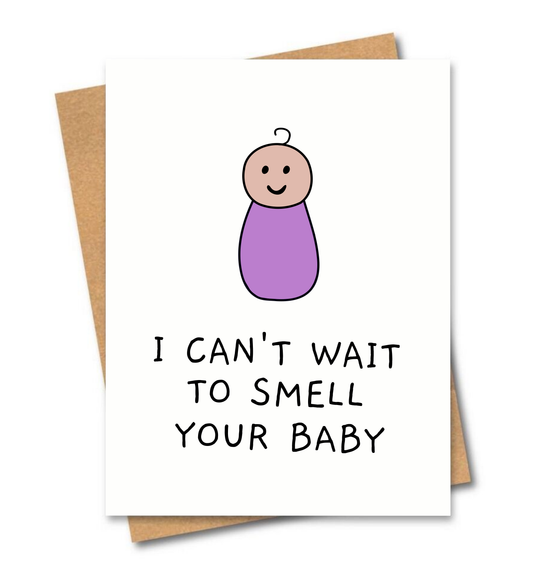 I can't wait to smell your baby
